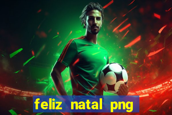 feliz natal png para imprimir